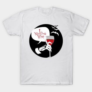 "I never drink wine" T-Shirt